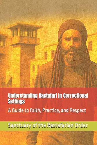 Understanding Rastafari in Correctional Settings: A Guide to Faith, Practice, and Respect