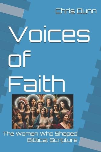Voices of Faith: The Women Who Shaped Biblical Scripture