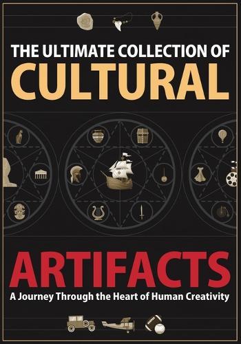 The Ultimate Collection of Cultural Artifacts: A Chronicle of Humankind's Greatest Achievements