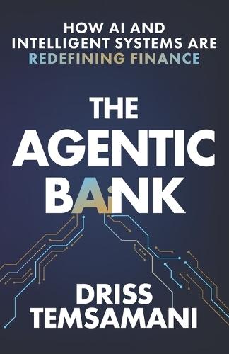 The Agentic Bank: How AI and Intelligent Systems Are Redefining Finance