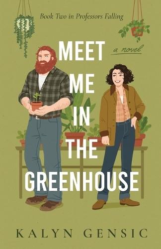 Meet Me in the Greenhouse: A Forced Proximity Cozy Rom-Com