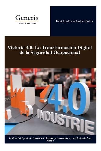 Victoria 4.0: La Transformación Digital de la Seguridad Ocupacional: Gestión Inteligente de Permisos de Trabajo y Prevención de Accidentes de Alto Riesgo