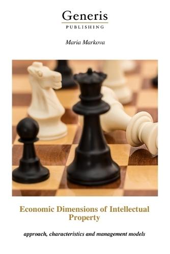 Economic Dimensions of Intellectual Property: approach, characteristics and management models
