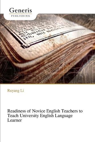 Readiness of Novice English Teachers to Teach University English Language Learner