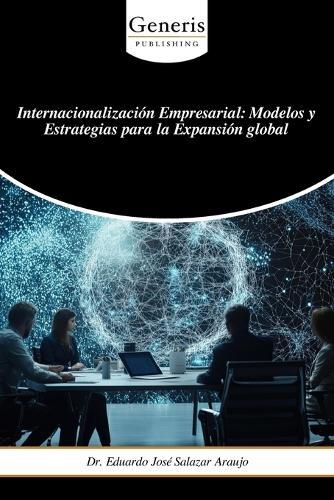 Internacionalización Empresarial: Modelos y Estrategias para la Expansión global
