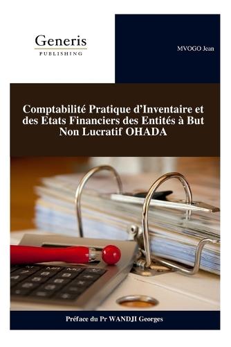 Comptabilité Pratique d'Inventaire et des Etats Financiers des Entités à But Non Lucratif OHADA: Comptabilité de fin d'exercice
