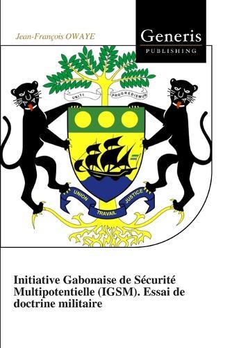 Initiative Gabonaise de Sécurité Multipotentielle (IGSM). Essai de doctrine militaire