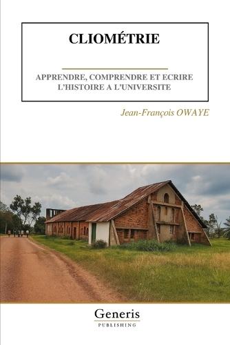 Cliométrie: Apprendre, Comprendre Et Ecrire l'Histoire a l'Universite