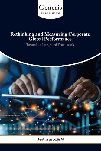 Rethinking and Measuring Corporate Global Performance: Toward an Integrated Framework