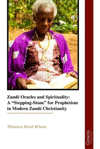 Zandé Oracles and Spirituality: A ""Stepping-Stone"" for Prophetism in Modern Zandé Christianity