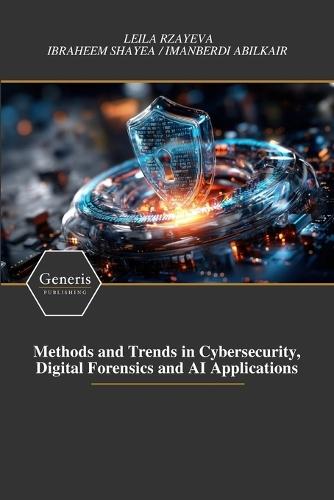 Methods and Trends in Cybersecurity, Digital Forensics and AI Applications