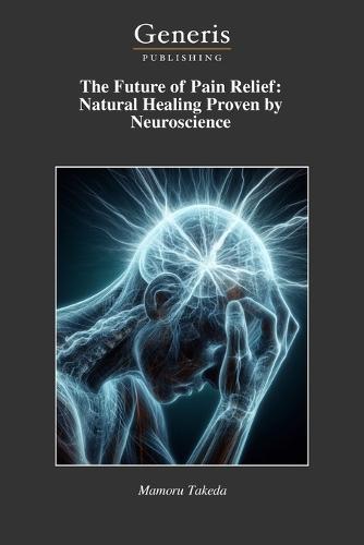 The Future of Pain Relief: Natural Healing Proven by Neuroscience