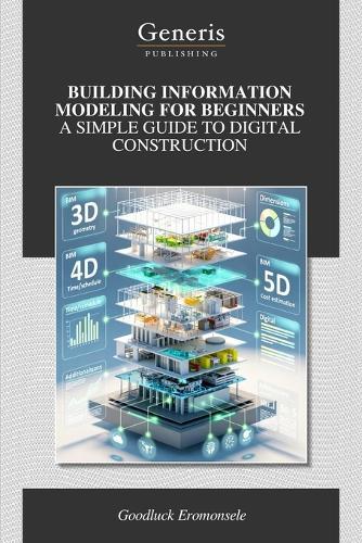 Building Information Modeling for Beginners a Simple Guide to Digital Construction