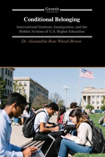 Conditional Belonging: International Students, Immigration, and the Hidden Systems of U.S. Higher Education