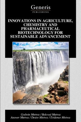 Innovations in Agriculture, Chemistry and Pharmaceutical Biotechnology for Sustainable Advancement