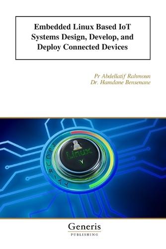 Embedded Linux Based IoT Systems Design, Develop, and Deploy Connected Devices