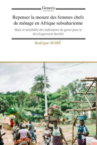 Repenser la mesure des femmes chefs de ménage en Afrique subsaharienne: Biais et instabilité des indicateurs de genre pour le développement durable