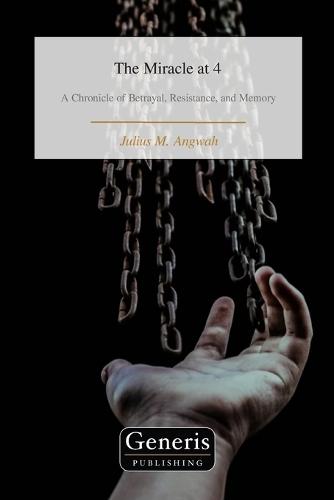 The Miracle at 4: A Chronicle of Betrayal, Resistance, and Memory