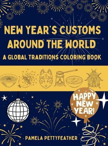New Year's Customs Around the World: A Global Traditions Coloring Book