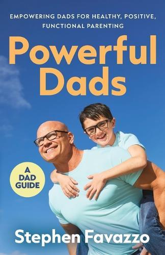 Powerful Dads: Empowering Dads for Healthy, Positive, Functional Parenting