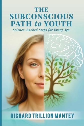 The Subconscious Path to Youth: Science-Backed Steps for Every Age
