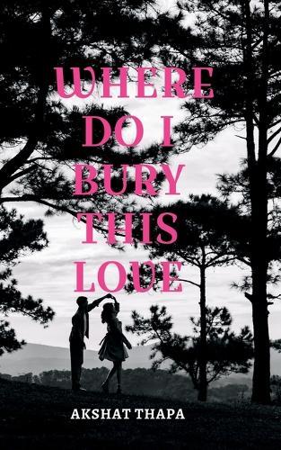 Where Do I Bury This Love