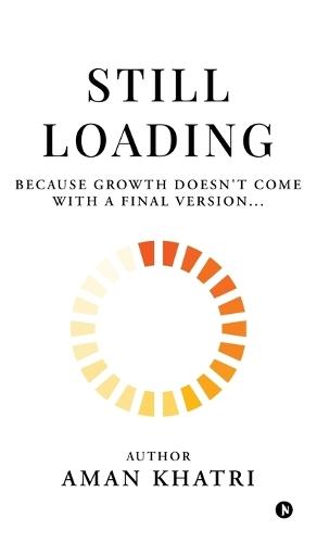 Still Loading: Because Growth Doesn't Come with a Final Version...