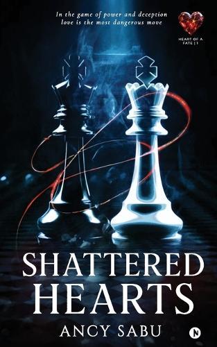 Shattered Hearts: In The Game Of Power And Deception Love Is The Most Dangerous Move