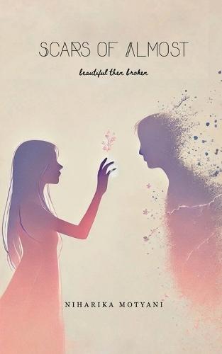 Scars of Almost: beautiful then broken