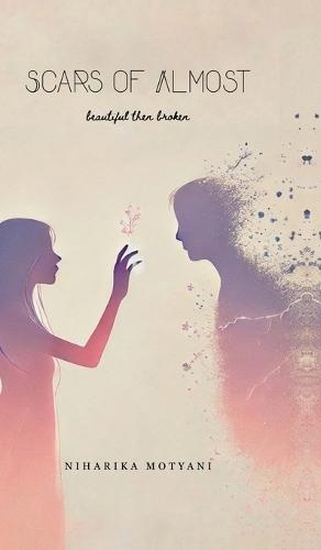 Scars of Almost: beautiful then broken