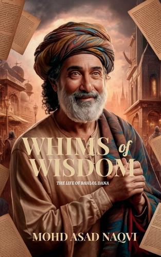 Whims of Wisdom: The Life of Bahlol Dana