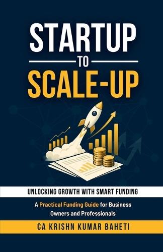 Startup to Scale-Up: A Practical Funding Guide for Business Owners and Professionals