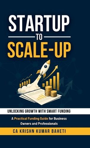 Startup to Scale-Up: A Practical Funding Guide for Business Owners and Professionals