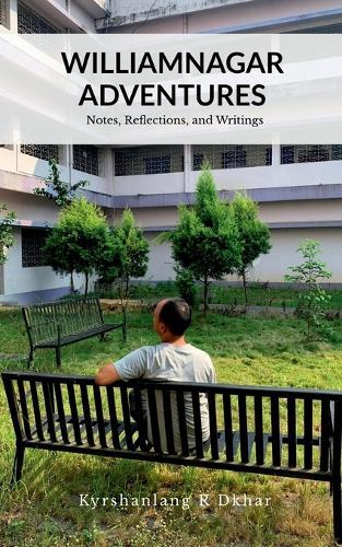 Williamnagar Adventures: Notes, Reflections, Writings and Songs