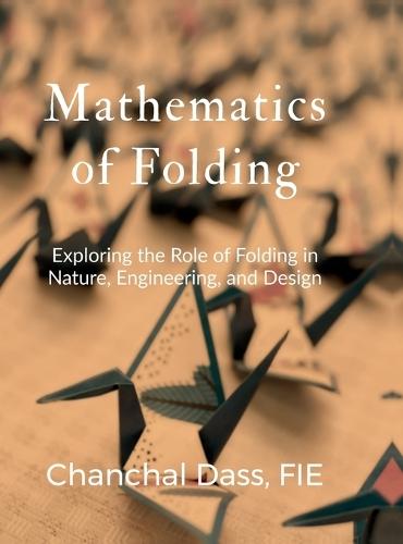 Mathematics of Folding: Exploring the Role of Folding in Nature, Engineering, and Design