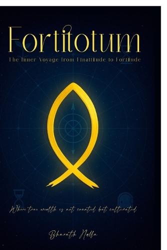 Fortitotum: The Inner Voyage from Finattitude to Fortitude