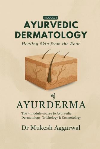 Ayurvedic Dermatology Healing Skin from the Root: Module 1
