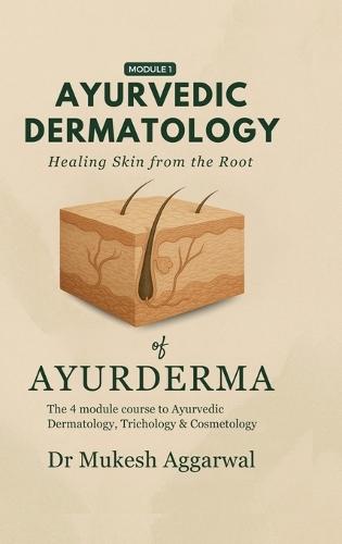 Ayurvedic Dermatology Healing Skin from the Root: Module 1