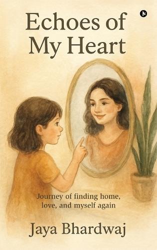 Echoes of My Heart: Journey of finding home, love, and myself again