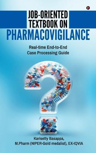 Job-Oriented Textbook on Pharmacovigilance: Real-time End-to-End Case Processing Guide