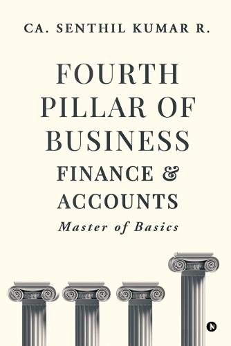 Fourth Pillar of Business - Finance and Accounts: Master of Basics