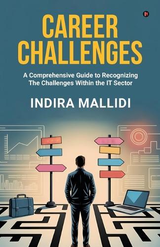 Career Challenges: A Comprehensive Guide to Recognizing The Challenges Within the IT Sector
