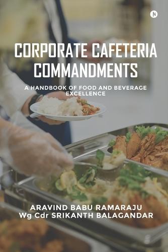 Corporate Cafeteria Commandments: A Handbook of Food and Beverage Excellence