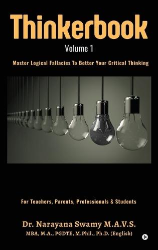 Thinkerbook - Volume 1: Master Logical Fallacies To Better Your Critical Thinking