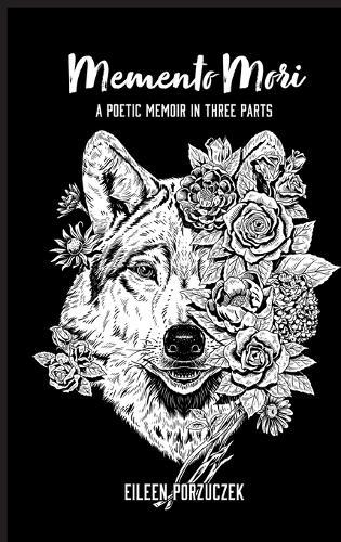 Memento Mori: A Poetic Memoir in Three Parts