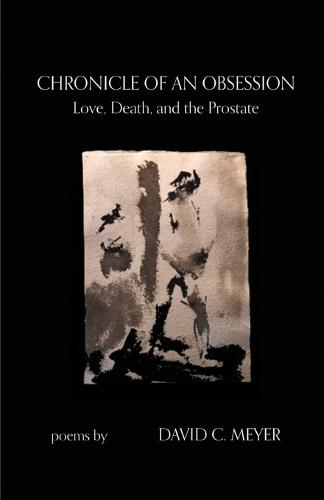 Chronicle of an Obsession: Love, Death, and the Prostate