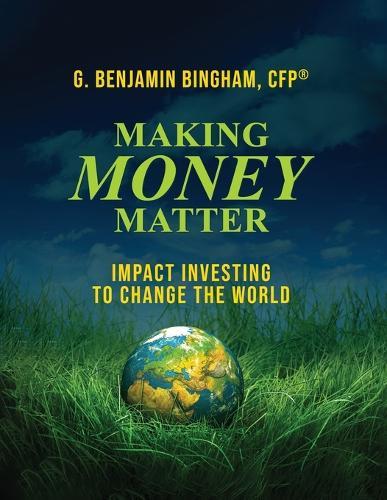 Making Money Matter: Impact Investing to Change the World