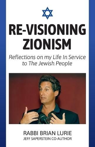 Re-Visioning Zionism, Reflections on My Life in Service to the Jewish People