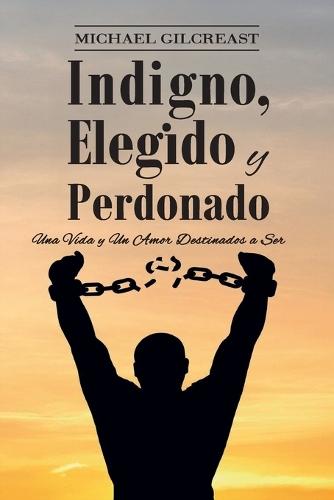 Indigno, Elegido y Perdonado