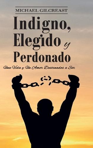 Indigno, Elegido y Perdonado